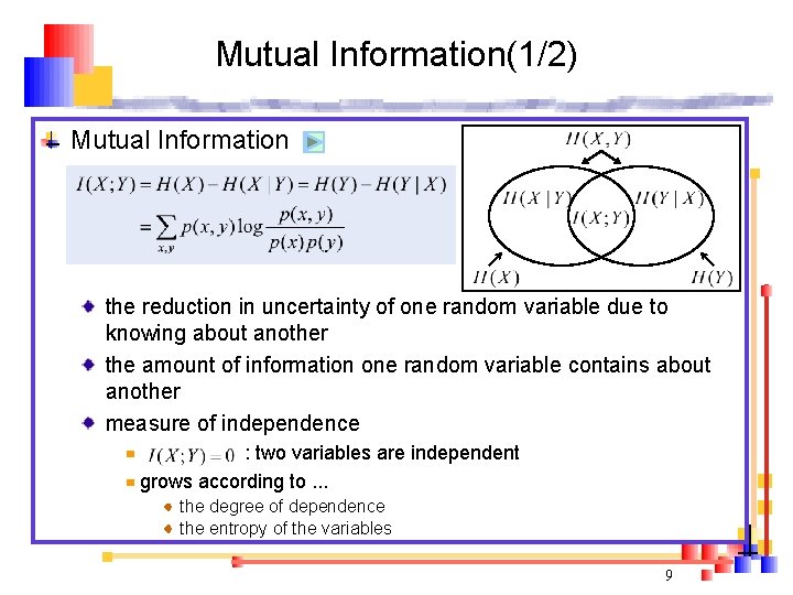 Mutual Information(1/2) Mutual Information the reduction in uncertainty of one random variable due to