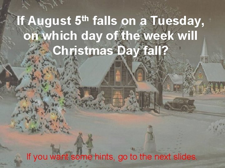 If August 5 th falls on a Tuesday, on which day of the week