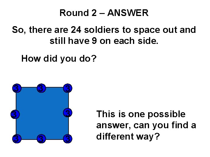 Round 2 – ANSWER So, there are 24 soldiers to space out and still