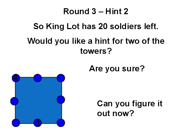 Round 3 – Hint 2 So King Lot has 20 soldiers left. Would you