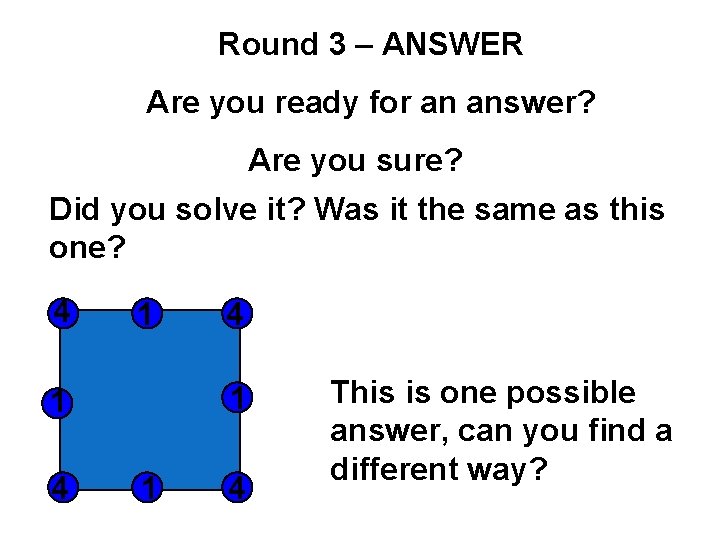 Round 3 – ANSWER Are you ready for an answer? Are you sure? Did