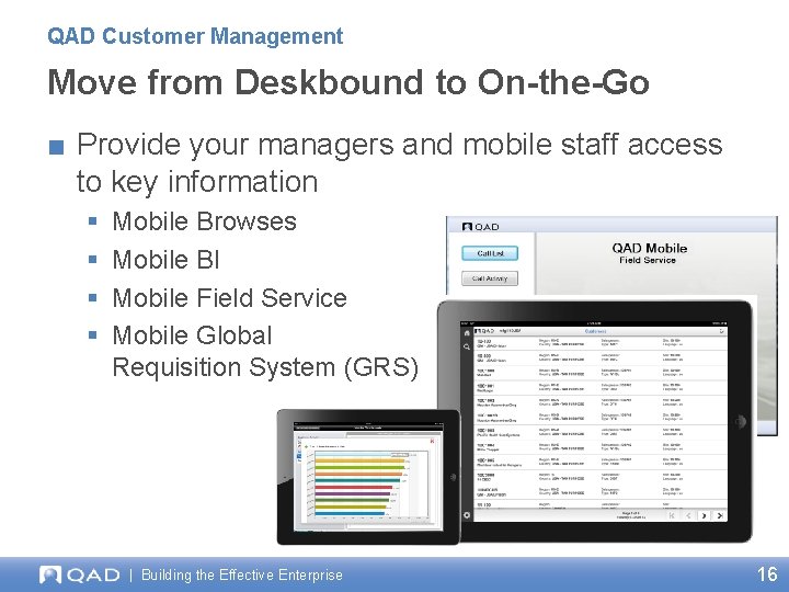 QAD Customer Management Move from Deskbound to On-the-Go ■ Provide your managers and mobile