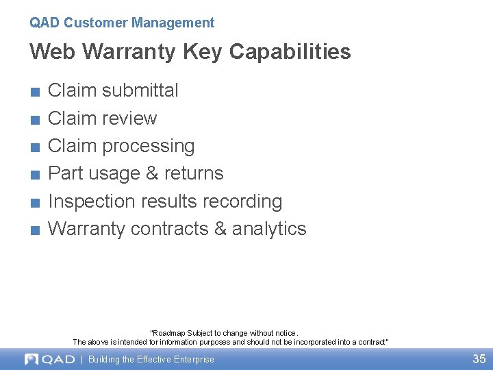 QAD Customer Management Web Warranty Key Capabilities ■ ■ ■ Claim submittal Claim review