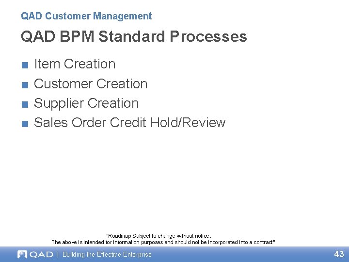 QAD Customer Management QAD BPM Standard Processes ■ ■ Item Creation Customer Creation Supplier