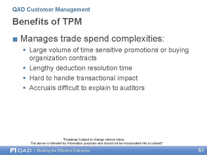 QAD Customer Management Benefits of TPM ■ Manages trade spend complexities: § Large volume