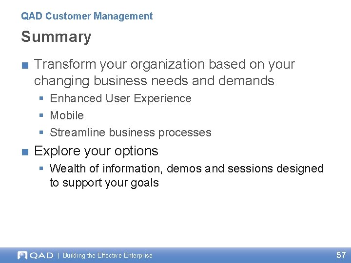 QAD Customer Management Summary ■ Transform your organization based on your changing business needs