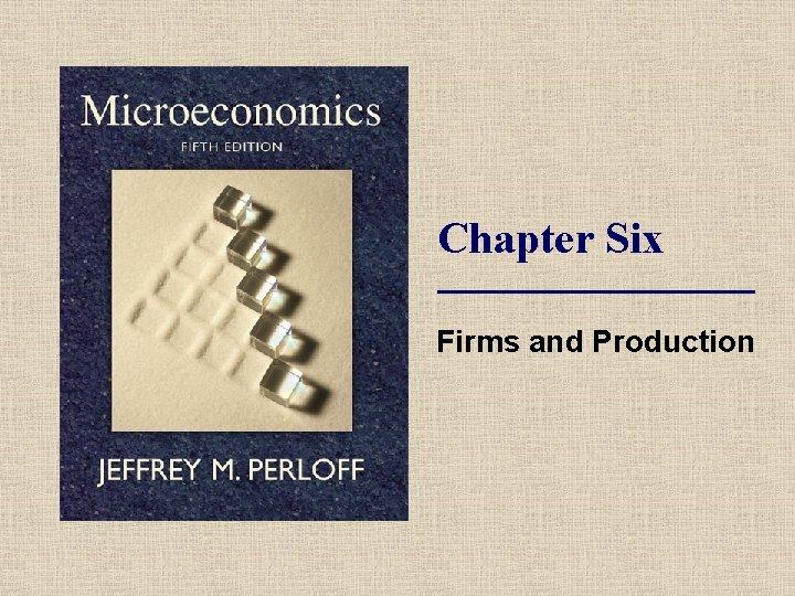 Chapter Six Firms and Production 