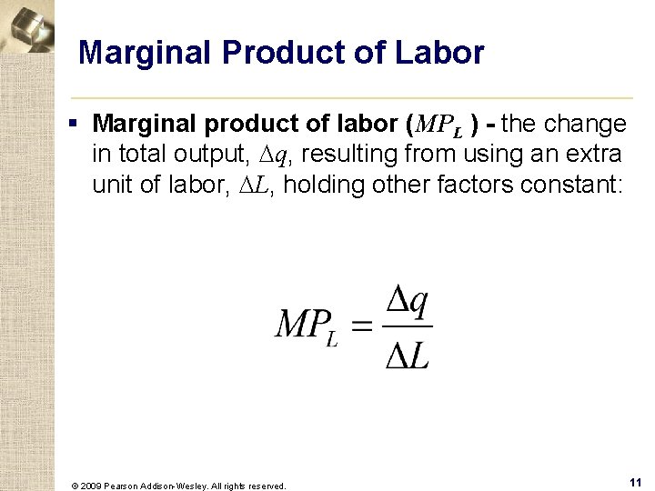 Marginal Product of Labor § Marginal product of labor (MPL ) - the change