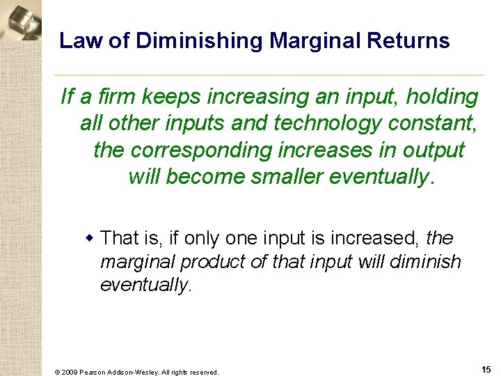 Law of Diminishing Marginal Returns If a firm keeps increasing an input, holding all