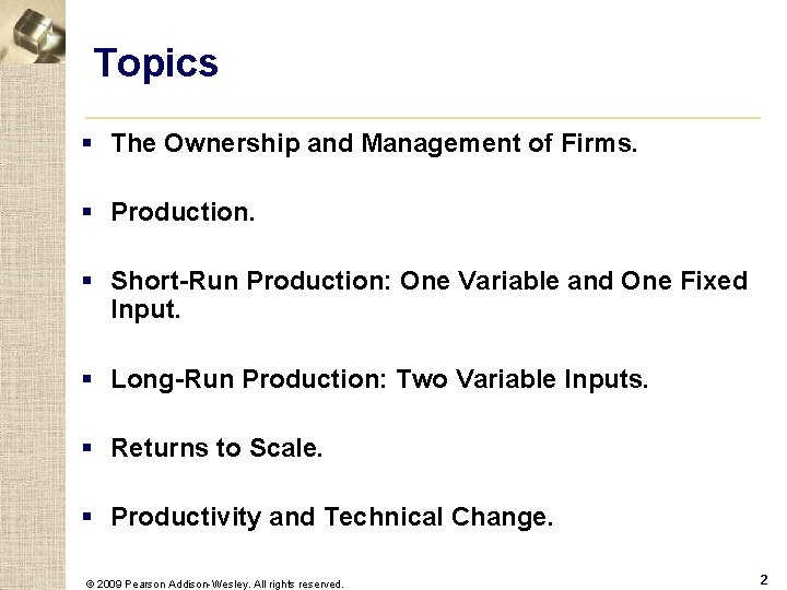 Topics § The Ownership and Management of Firms. § Production. § Short-Run Production: One