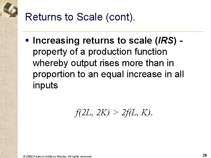 Returns to Scale (cont). § Increasing returns to scale (IRS) - property of a