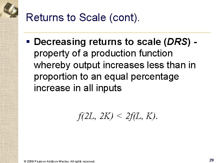 Returns to Scale (cont). § Decreasing returns to scale (DRS) - property of a