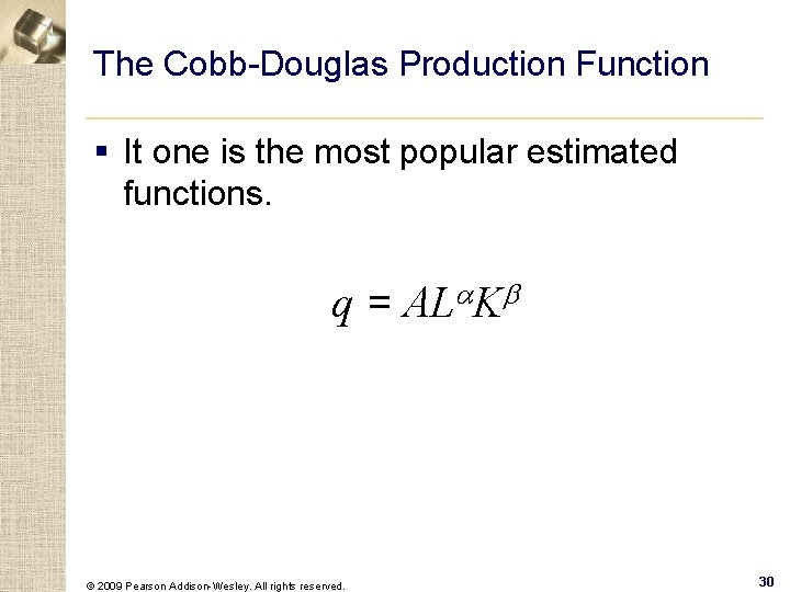 The Cobb-Douglas Production Function § It one is the most popular estimated functions. q