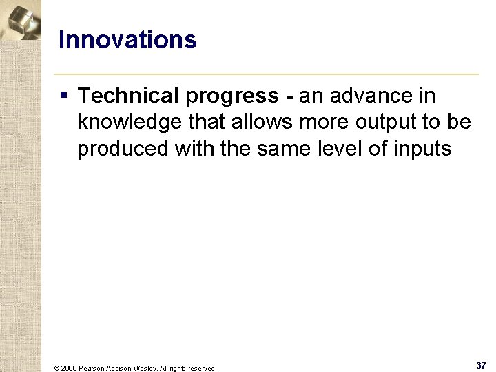 Innovations § Technical progress - an advance in knowledge that allows more output to