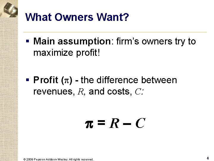 What Owners Want? § Main assumption: firm’s owners try to maximize profit! § Profit