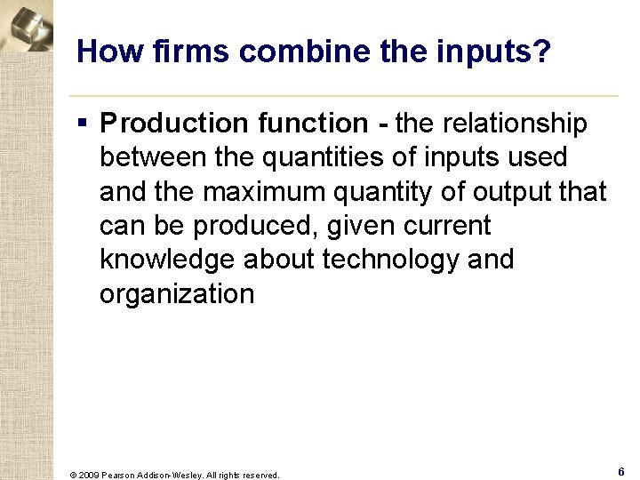 How firms combine the inputs? § Production function - the relationship between the quantities