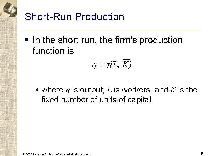Short-Run Production § In the short run, the firm’s production function is q =