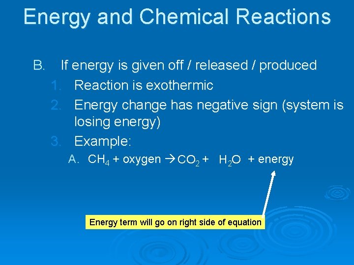 Energy and Chemical Reactions B. If energy is given off / released / produced