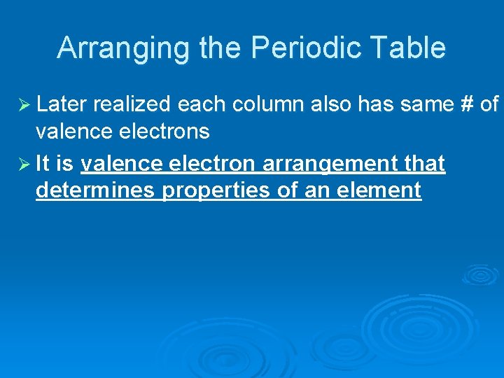 Arranging the Periodic Table Ø Later realized each column also has same # of