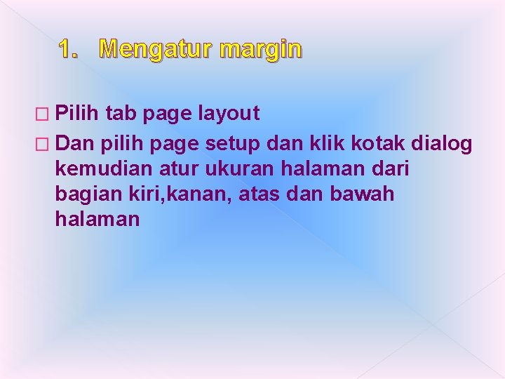 1. Mengatur margin � Pilih tab page layout � Dan pilih page setup dan 1. Mengatur margin � Pilih tab page layout � Dan pilih page setup dan