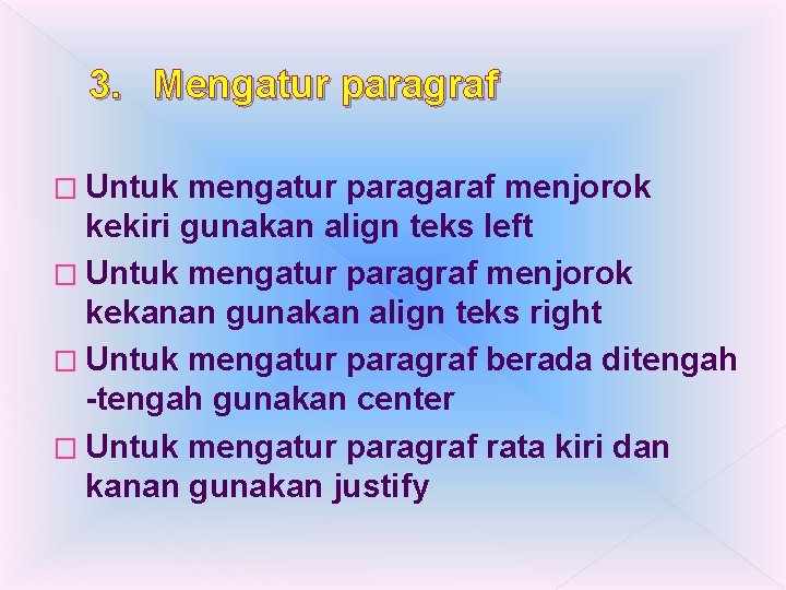 3. Mengatur paragraf � Untuk mengatur paragaraf menjorok kekiri gunakan align teks left � 3. Mengatur paragraf � Untuk mengatur paragaraf menjorok kekiri gunakan align teks left �