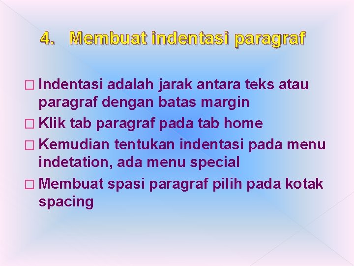 4. Membuat indentasi paragraf � Indentasi adalah jarak antara teks atau paragraf dengan batas 4. Membuat indentasi paragraf � Indentasi adalah jarak antara teks atau paragraf dengan batas