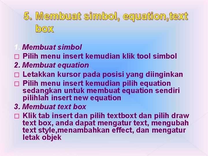 5. Membuat simbol, equation, text box 1. Membuat simbol � Pilih menu insert kemudian 5. Membuat simbol, equation, text box 1. Membuat simbol � Pilih menu insert kemudian