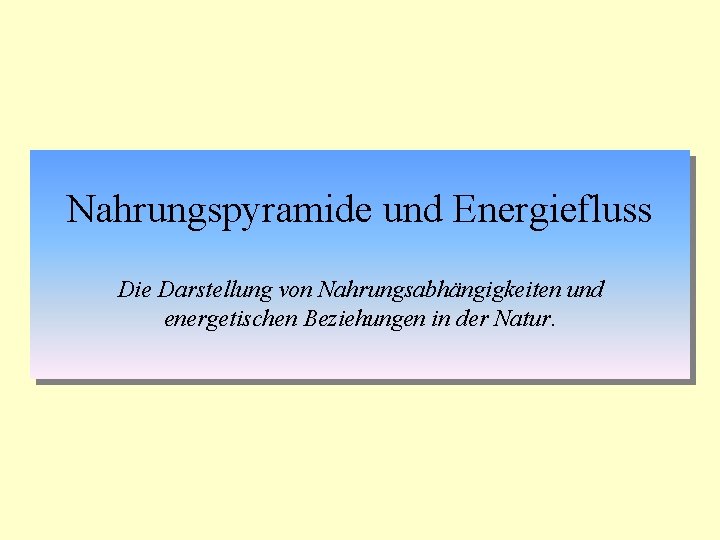 Nahrungspyramide und Energiefluss Die Darstellung von Nahrungsabhängigkeiten und energetischen Beziehungen in der Natur. 