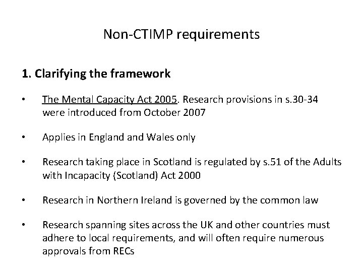 Non-CTIMP requirements 1. Clarifying the framework • The Mental Capacity Act 2005. Research provisions
