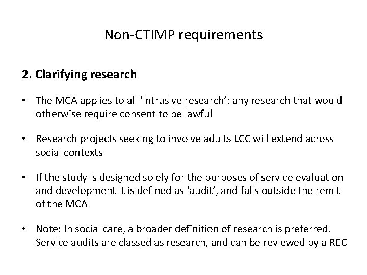 Non-CTIMP requirements 2. Clarifying research • The MCA applies to all ‘intrusive research’: any