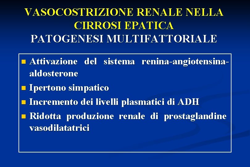 VASOCOSTRIZIONE RENALE NELLA CIRROSI EPATICA PATOGENESI MULTIFATTORIALE Attivazione del sistema renina-angiotensinaaldosterone n Ipertono simpatico