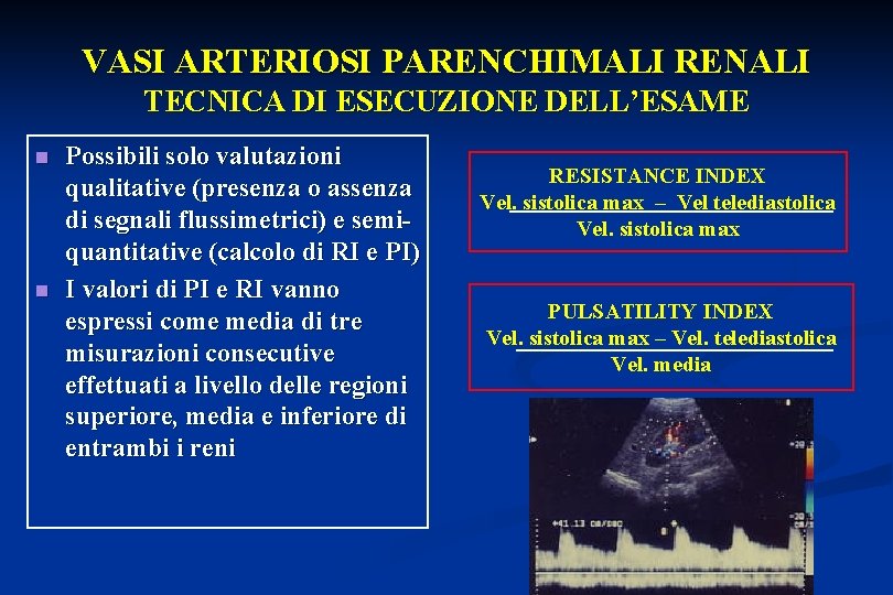 VASI ARTERIOSI PARENCHIMALI RENALI TECNICA DI ESECUZIONE DELL’ESAME n n Possibili solo valutazioni qualitative