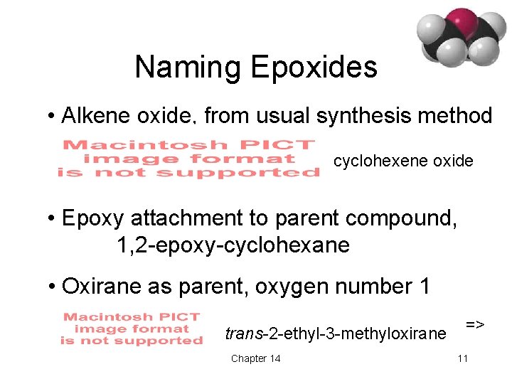 Naming Epoxides • Alkene oxide, from usual synthesis method cyclohexene oxide • Epoxy attachment