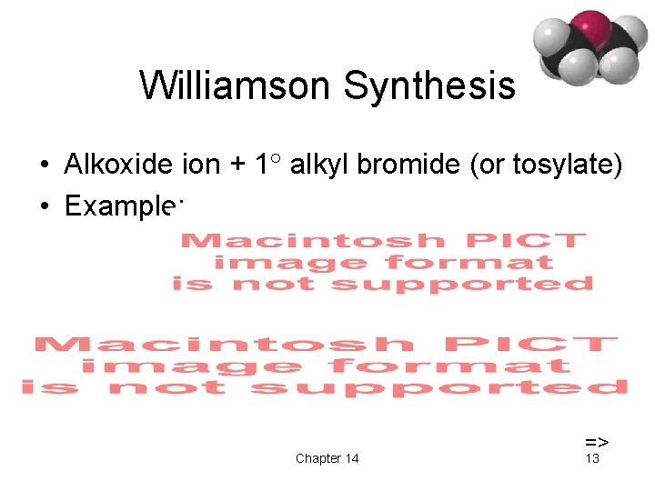 Williamson Synthesis • Alkoxide ion + 1 alkyl bromide (or tosylate) • Example: Chapter