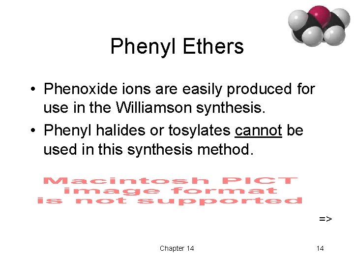 Phenyl Ethers • Phenoxide ions are easily produced for use in the Williamson synthesis.