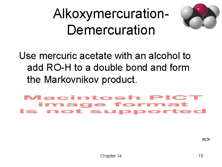 Alkoxymercuration. Demercuration Use mercuric acetate with an alcohol to add RO-H to a double
