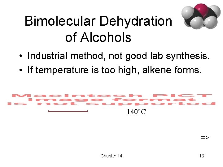Bimolecular Dehydration of Alcohols • Industrial method, not good lab synthesis. • If temperature