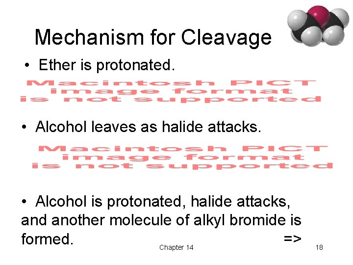 Mechanism for Cleavage • Ether is protonated. • Alcohol leaves as halide attacks. •