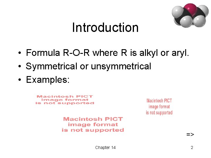 Introduction • Formula R-O-R where R is alkyl or aryl. • Symmetrical or unsymmetrical