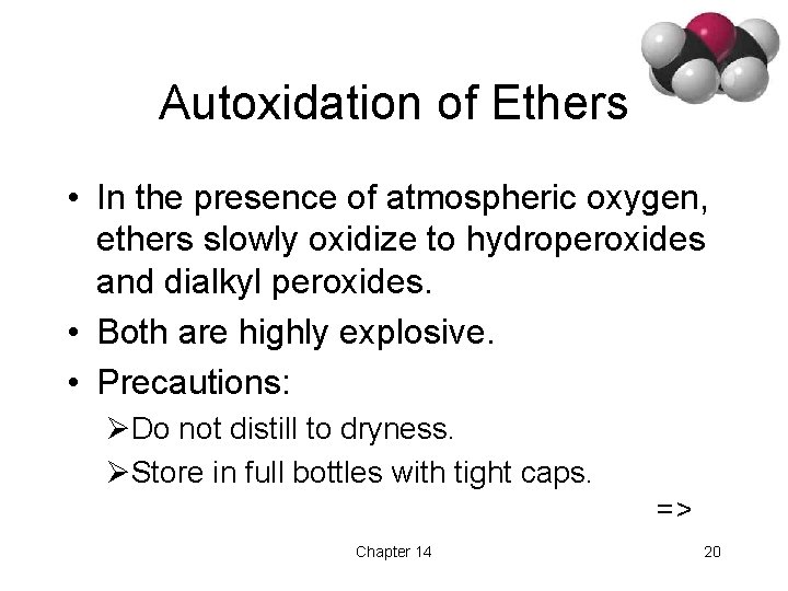 Autoxidation of Ethers • In the presence of atmospheric oxygen, ethers slowly oxidize to