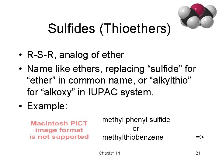 Sulfides (Thioethers) • R-S-R, analog of ether • Name like ethers, replacing “sulfide” for