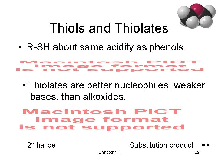 Thiols and Thiolates • R-SH about same acidity as phenols. • Thiolates are better