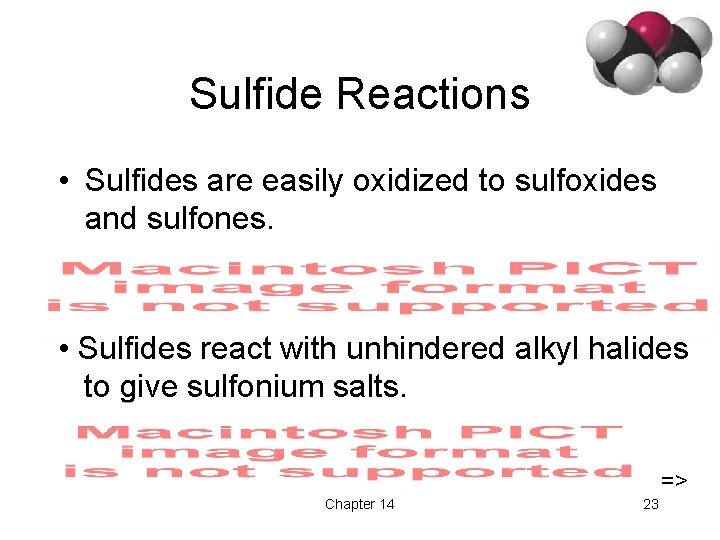 Sulfide Reactions • Sulfides are easily oxidized to sulfoxides and sulfones. • Sulfides react