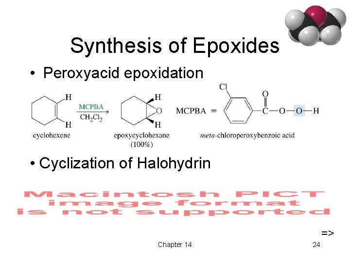 Synthesis of Epoxides • Peroxyacid epoxidation • Cyclization of Halohydrin => Chapter 14 24