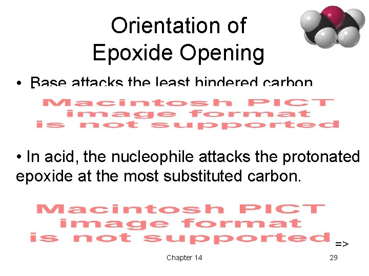 Orientation of Epoxide Opening • Base attacks the least hindered carbon. • In acid,