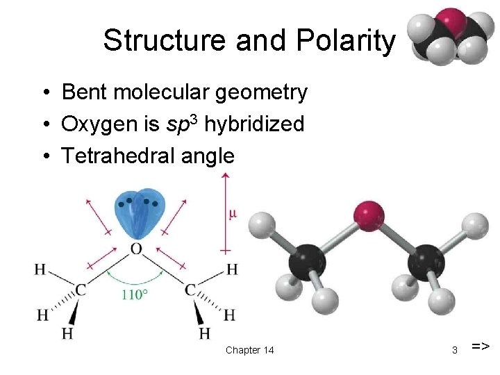 Structure and Polarity • Bent molecular geometry • Oxygen is sp 3 hybridized •