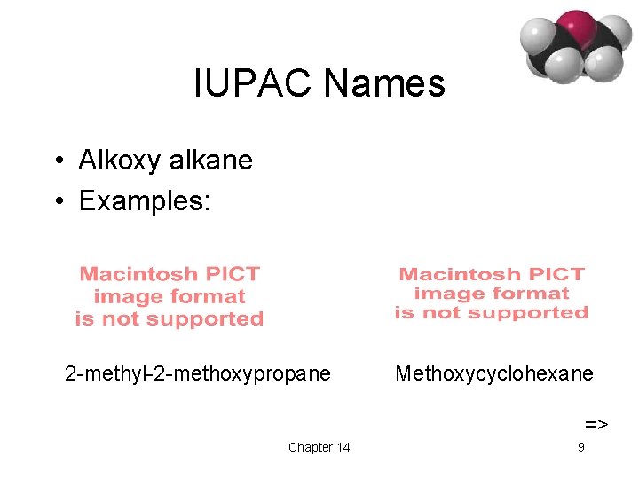 IUPAC Names • Alkoxy alkane • Examples: 2 -methyl-2 -methoxypropane Methoxycyclohexane => Chapter 14