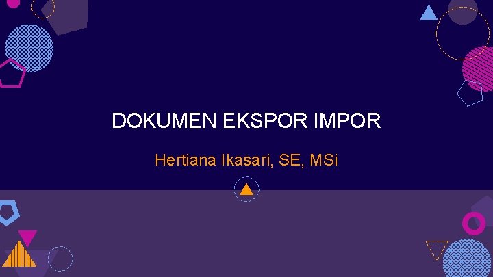 DOKUMEN EKSPOR IMPOR Hertiana Ikasari, SE, MSi 