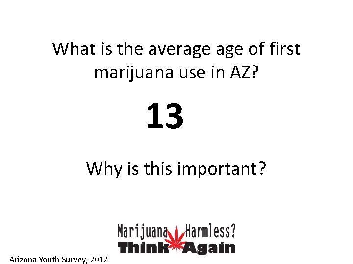 What is the average of first marijuana use in AZ? 13 Why is this