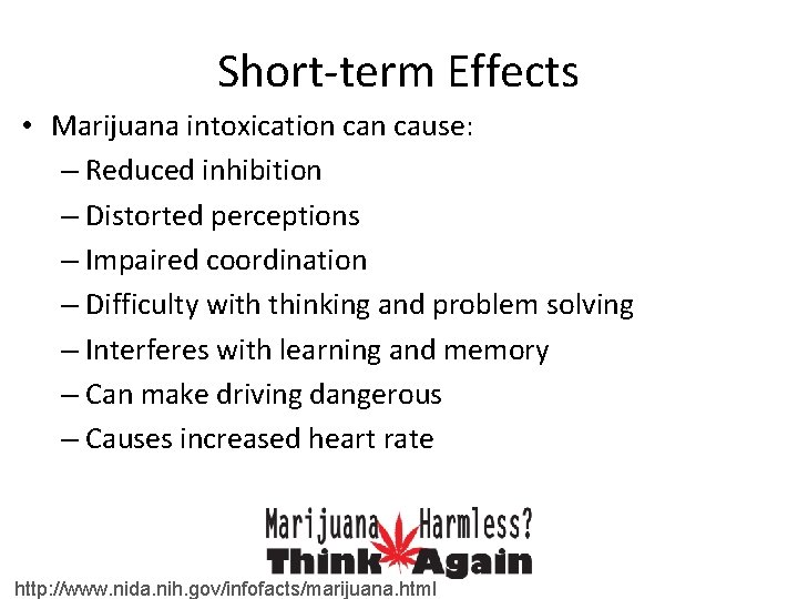 Short-term Effects • Marijuana intoxication cause: – Reduced inhibition – Distorted perceptions – Impaired